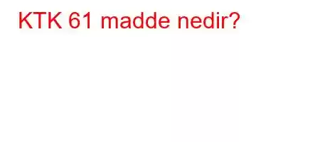 KTK 61 madde nedir?