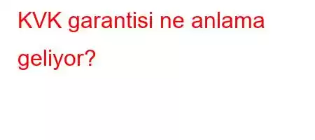 KVK garantisi ne anlama geliyor?