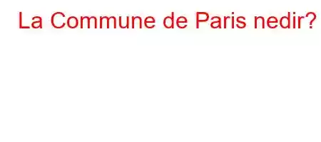 La Commune de Paris nedir?