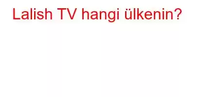 Lalish TV hangi ülkenin?