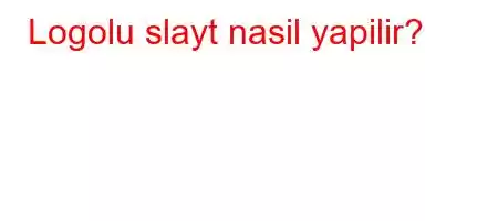 Logolu slayt nasil yapilir