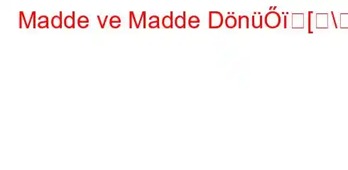 Madde ve Madde DönüŐ[\