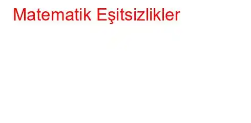 Matematik Eşitsizlikler