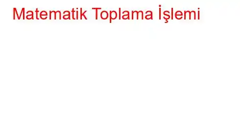 Matematik Toplama İşlemi