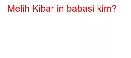 Melih Kibar in babasi kim?