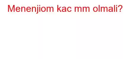 Menenjiom kac mm olmali