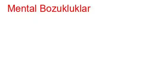 Mental Bozukluklar