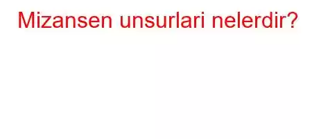 Mizansen unsurlari nelerdir?