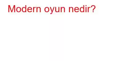 Modern oyun nedir