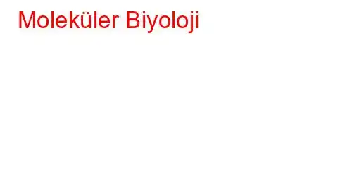 Moleküler Biyoloji