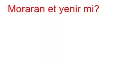 Moraran et yenir mi?