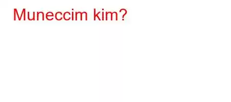 Muneccim kim?