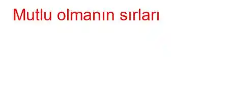 Mutlu olmanın sırları