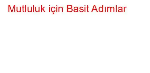 Mutluluk için Basit Adımlar