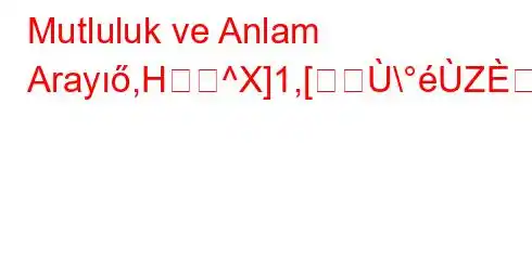 Mutluluk ve Anlam Arayıő,H^X]1,[\Z[XX,HHX[\