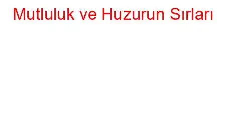 Mutluluk ve Huzurun Sırları