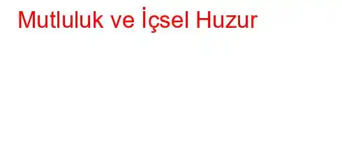 Mutluluk ve İçsel Huzur