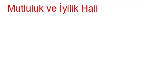 Mutluluk ve İyilik Hali