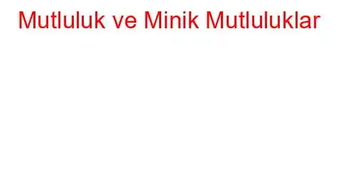 Mutluluk ve Minik Mutluluklar