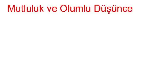 Mutluluk ve Olumlu Düşünce