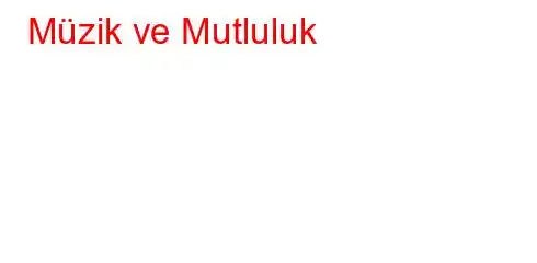 Müzik ve Mutluluk