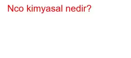 Nco kimyasal nedir?