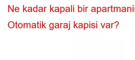 Ne kadar kapali bir apartmanin Otomatik garaj kapisi var