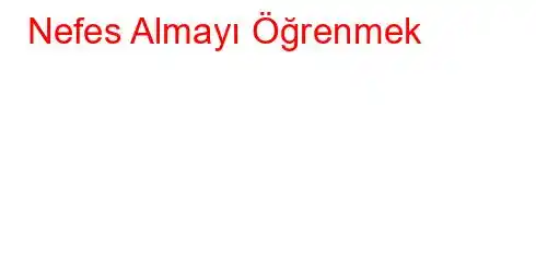 Nefes Almayı Öğrenmek