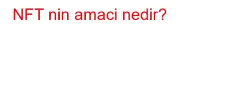 NFT nin amaci nedir?