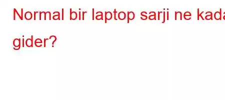 Normal bir laptop sarji ne kadar gider