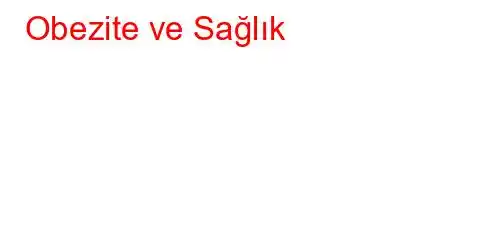 Obezite ve Sağlık