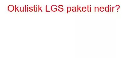 Okulistik LGS paketi nedir