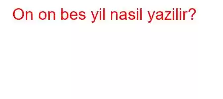 On on bes yil nasil yazilir?