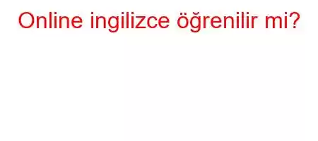 Online ingilizce öğrenilir mi?