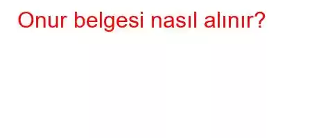 Onur belgesi nasıl alınır?