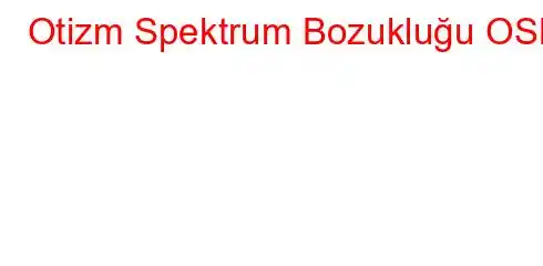 Otizm Spektrum Bozukluğu OSB