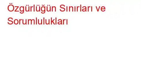  Özgürlüğün Sınırları ve Sorumlulukları