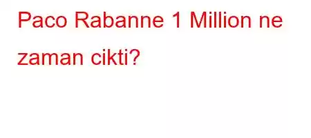 Paco Rabanne 1 Million ne zaman cikti?