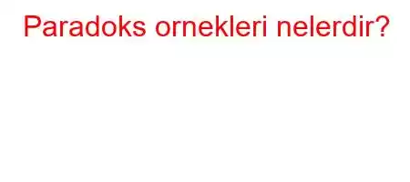 Paradoks ornekleri nelerdir?