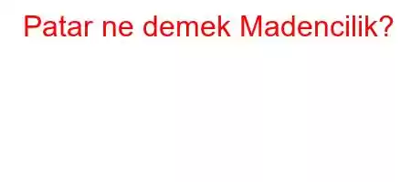 Patar ne demek Madencilik?