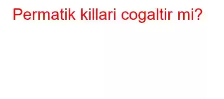 Permatik killari cogaltir mi?