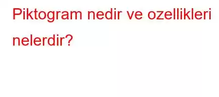 Piktogram nedir ve ozellikleri nelerdir?