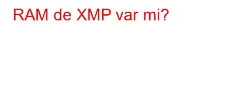 RAM de XMP var mi