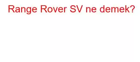 Range Rover SV ne demek