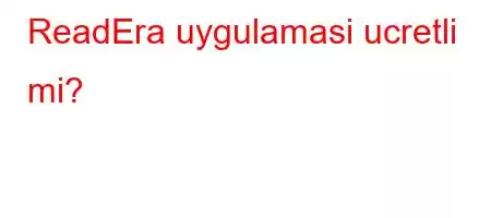 ReadEra uygulamasi ucretli mi