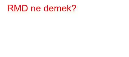 RMD ne demek?