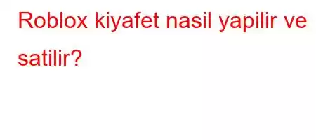 Roblox kiyafet nasil yapilir ve satilir?