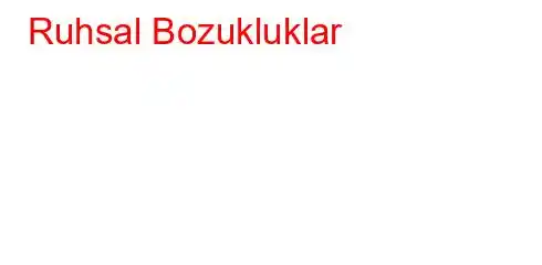 Ruhsal Bozukluklar