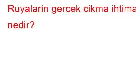 Ruyalarin gercek cikma ihtimali nedir?