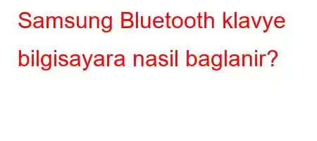 Samsung Bluetooth klavye bilgisayara nasil baglanir?